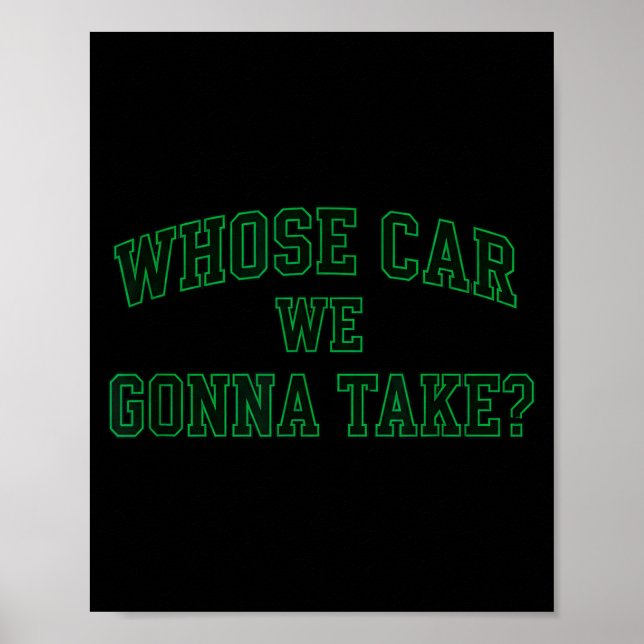 Car Racing Crew Whose Car We Gonna Take_ Collegiat Poster (Vorne)