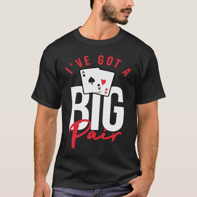 Card Players  Poker Gambling I've Got A Big Pair T-Shirt (Vorderseite)