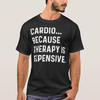 Cardio, weil Therapie teuer ist - Lauf Laufen T-Shirt