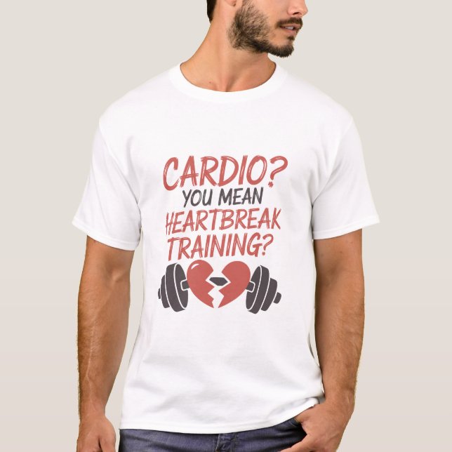 Cardio You Mean Heartbreak Training Broken Heart T-Shirt (Vorderseite)