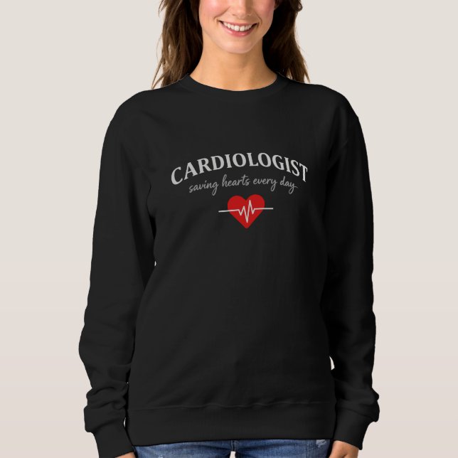 Cardiologist Saving Hearts Every Day Sweatshirt (Vorderseite)
