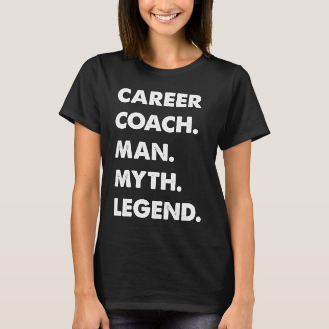 Career Coach Man Myth Legend T-Shirt (Vorderseite)