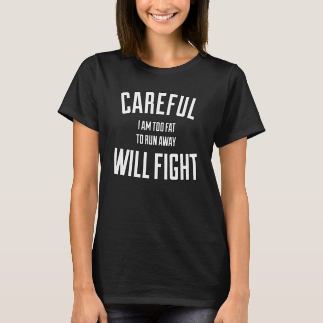Careful in too fat to run away will fight T-Shirt (Vorderseite)