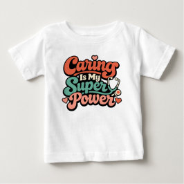 Caring Is My Superpower Nurse Baby T-shirt
