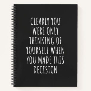 Carnet Clearly You Were Only Thinking Of Yourself When Yo