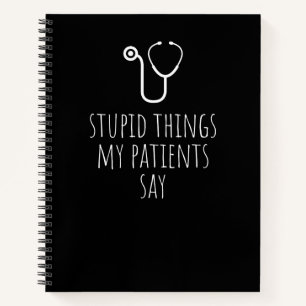 Carnet Des trucs Stupides Mes Patients Disent Drôle Gag
