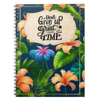 Carnet Don't Give Up, Great Things Take Time Notebook