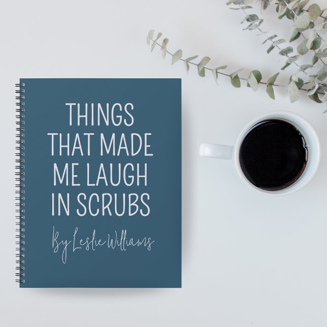 Carnet Funny Nurse Journal, Custom Notebook for Doctor (Personalized Nurse Notebook — “Things That Made Me Laugh in Scrubs” Funny Medical Coworker Gift)