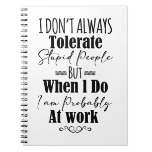 Carnet Je ne tolère pas toujours les gens stupides au tra