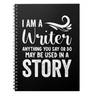 Carnet Je Suis Écrivain Tout Ce Que Vous Dites Ou Faites 