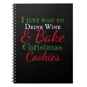 Carnet Je veux juste boire du vin et cuire des biscuits d