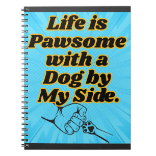 Carnet La vie est pawsome avec un chien de mon côté