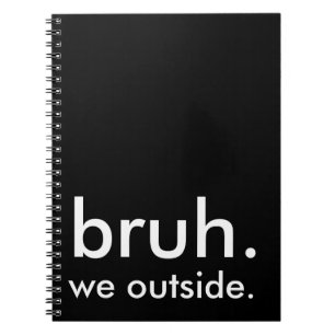 Carnet Noir & Blanc Drôle Citation bruh. nous dehors.