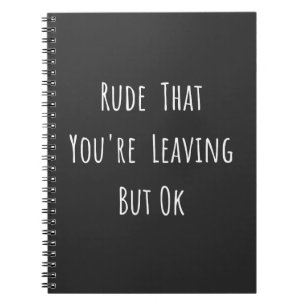Carnet Rude That You're Leaving But Ok
