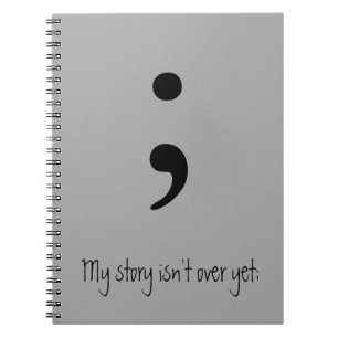 Carnet Semicolon / Mon histoire n'est pas encore terminé