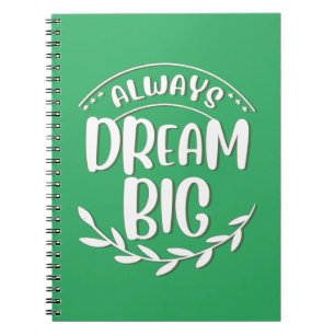 Carnet Toujours rêver grand rêve plus grand Dreamer