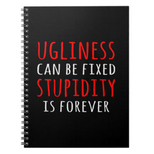 Carnet Ugliness can be fixed stupidity is forever