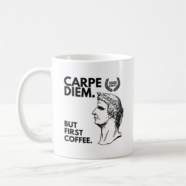 Carpe Diem, aber erster Kaffee Kaffeetasse (Links)