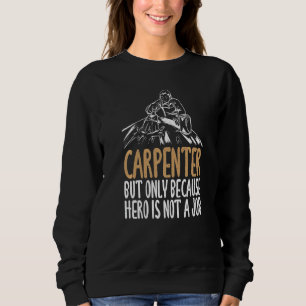 Carpenter, aber nur, weil Helden kein Job Wood ist Sweatshirt