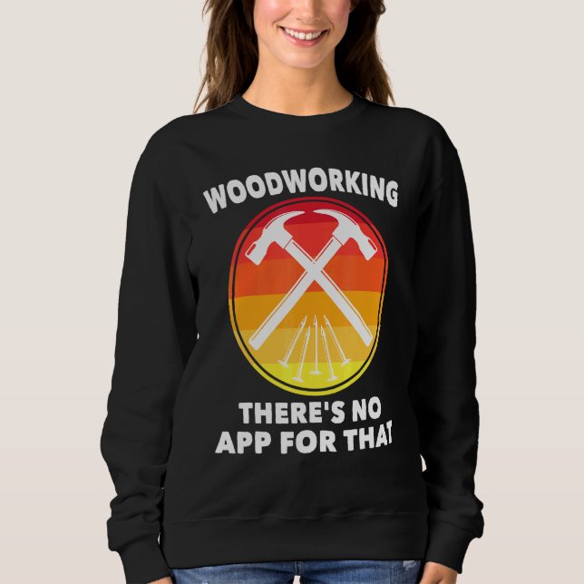 Carpenter - Holzbearbeitungsgeräte keine App dafür Sweatshirt (Vorderseite)