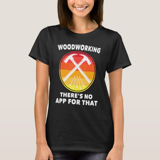 Carpenter - Holzbearbeitungsgeräte keine App dafür T-Shirt (Vorderseite)
