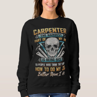 Carpenter The Hardest Part Of My Job Is Being Nice Sweatshirt