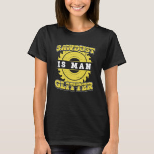 Carpenter-Tischler Sawstaub ist menschlicher Träge T-Shirt