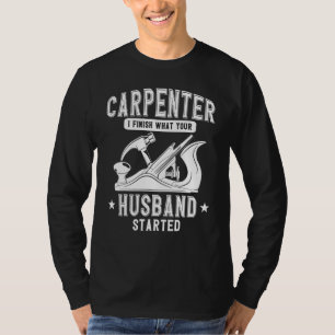 Carpenter Woodworking Ich beende, was Ihr Mann S T-Shirt