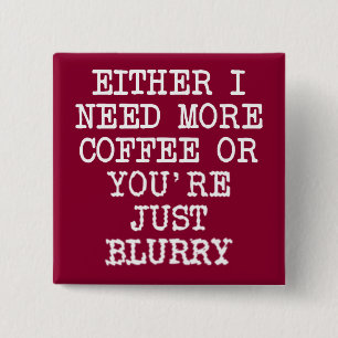 Carré 5 Cm Plus de café Vous êtes flou Drôle de bouton Badge