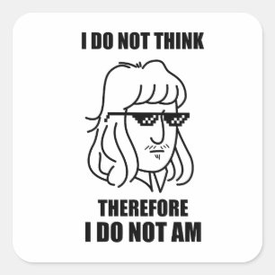 Carré Je Ne Pense Pas Philosophie Joke Sticker