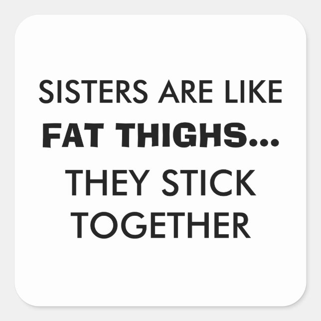 Carré Les Soeurs Sont Comme Les Cuisses Grasses Sticker (Devant)