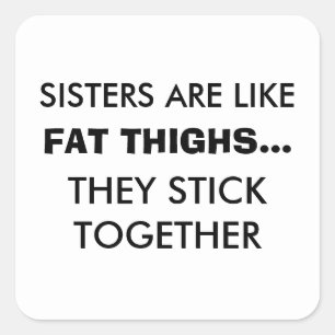 Carré Les Soeurs Sont Comme Les Cuisses Grasses Sticker
