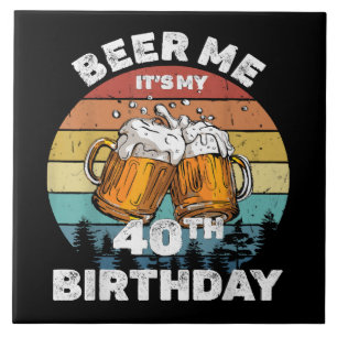 Carreau Beer Me C'est mon 40e anniversaire
