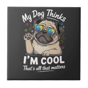 Carreau Mon chien pense que je suis cool c'est tout ce qui
