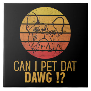 Carreau Puis-Je Pet Dat Dawg Bulldog Funny Chien Dons Amou