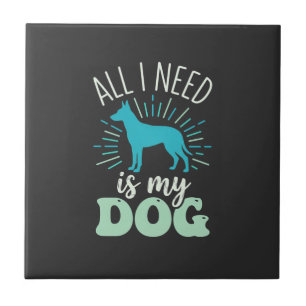 Carreau Tout ce dont j'ai besoin est mon amoureux de chien