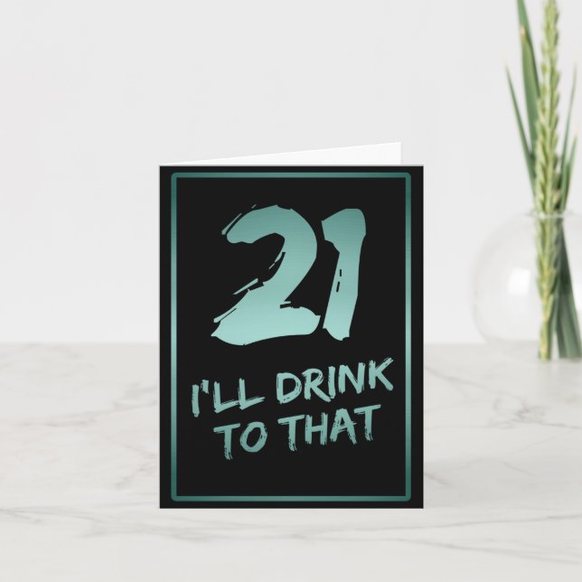 Carte 21e Anniversaire Drôle Je boirai à ça (Devant)