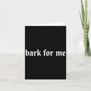Carte Aboie pour moi Humour Gothique Amateur de Chien An