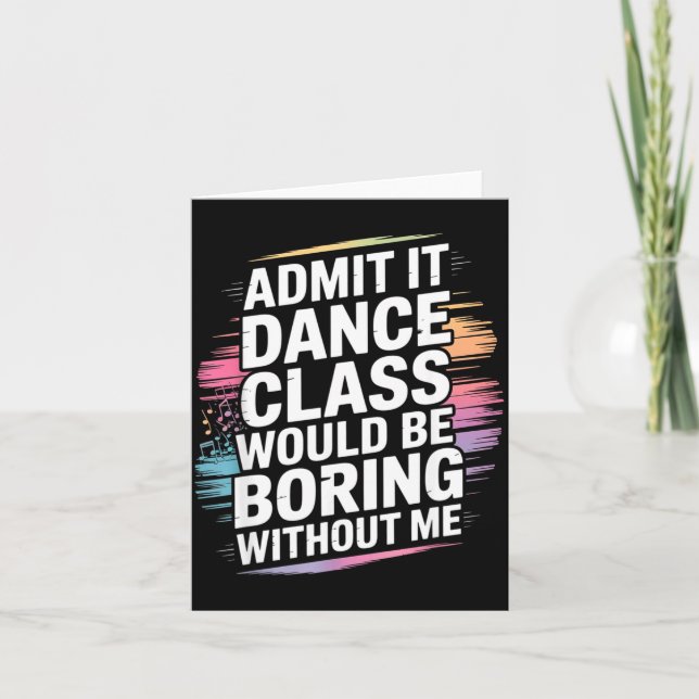 Carte Admit It Dance Cl Would Be Boring Without Me Funny (Devant)