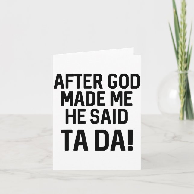 Carte After God Made Me He Said Ta Da Funny Christian  (Devant)