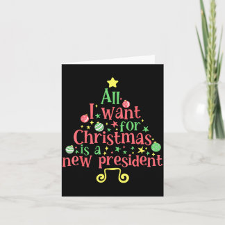 Carte All I Want For Christmas Is A New President 