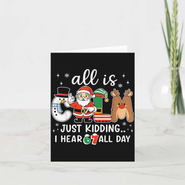 Carte All Is Calm Just Kidding I Hear 67 All Day Christm (Devant)