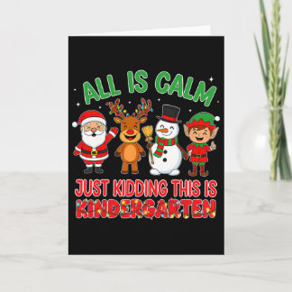 Carte All Is Calm Just Kidding Kindergarten Teacher Xmas