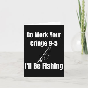 Carte Allez travailler votre charnière 9-5 Je vais pêche