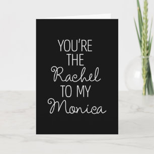 Carte AMIS™   Vous êtes le Rachel à ma Monica