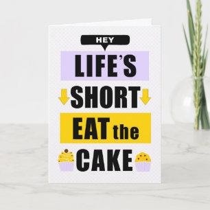 Carte Amusant La Vie courte Mange le gâteau Anniversaire
