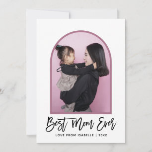 Carte Arch Best Mom Ever Script Photo Mothers Day