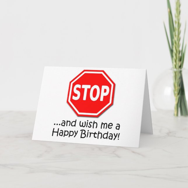 Carte ARRÊTEZ et dites-moi Joyeux anniversaire ! (Devant)
