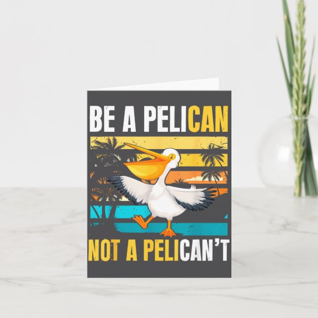 Carte Be A Pelican Not A Pelican't Funny Bird Motivation (Devant)