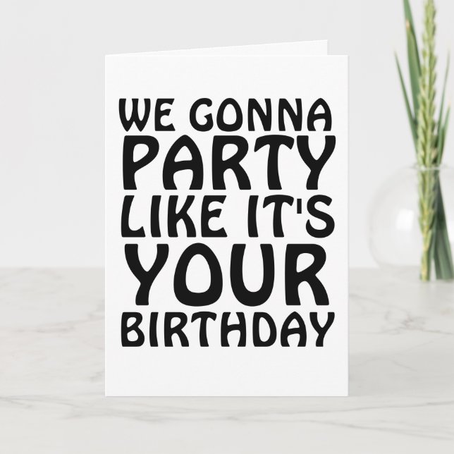 CARTE BIRTHDAY FUNNY NOUS ALLONS FAIRE LA FÊTE COMME SI  (Devant)